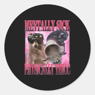 Mentally Sick Physically Thicc Funny Racoon Meme Classic Round Sticker