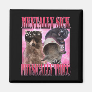 Mentally Sick Physically Thicc Funny Racoon Meme Magnet