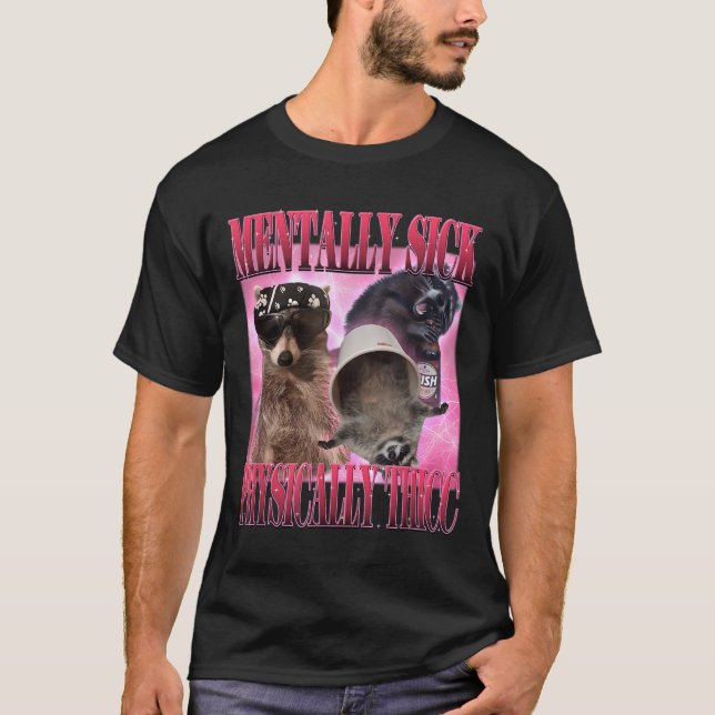 Mentally Sick Physically Thicc Funny Racoon Meme  T-Shirt (Front)