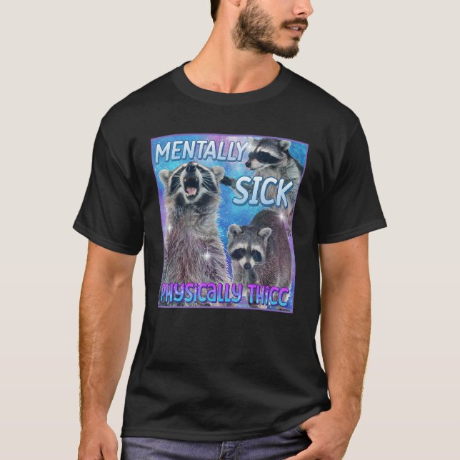 Mentally Sick Physically Thicc Racoon Meme Tee (Front)