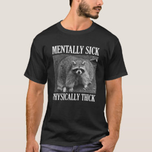 Mentally Sick Physically Thick Funny Raccoon Quote T-Shirt