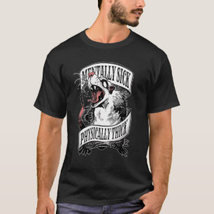 Mentally Sick Physically Thick Opossum T-Shirt