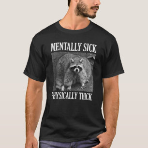 Mentally Sick Physically Thick Racoon Quote T-Shirt