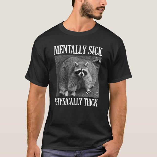 Mentally Sick Physically Thick  Racoon Quote T-Shirt (Front)