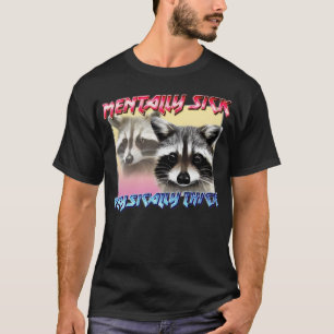 Mentally Sick Physically Thick Trash Panda Lover T-Shirt