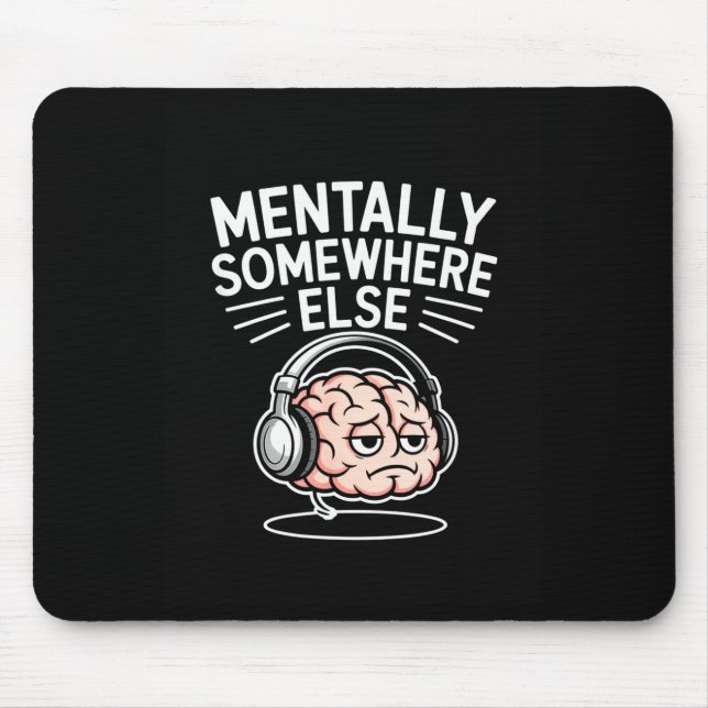 Mentally somewhere else funny introvert brain  mouse pad (Front)