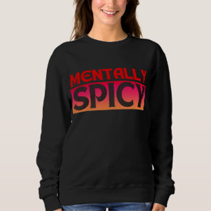 MENTALLY SPICY QUOTES TYPOGRAPHY SWEATSHIRT
