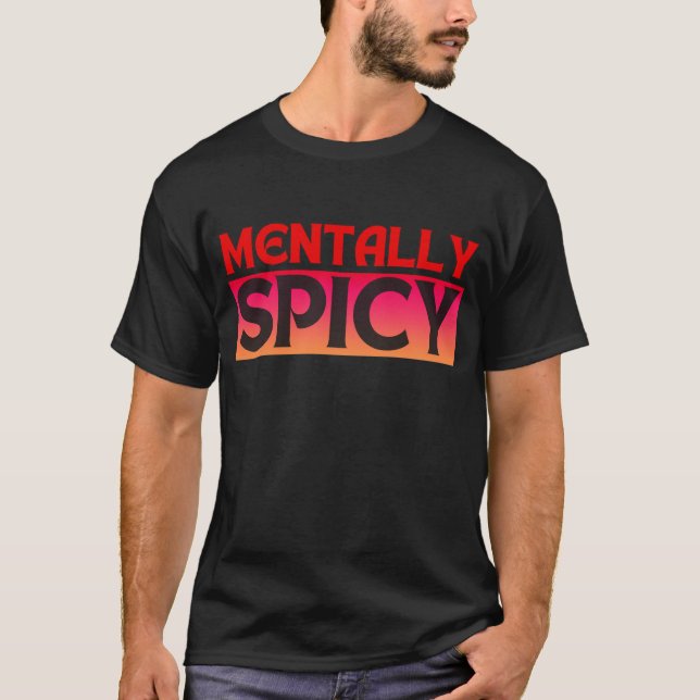 MENTALLY SPICY QUOTES TYPOGRAPHY T-Shirt (Front)