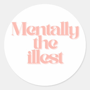 Mentally the Illest Funny Girly Relatable Quote Classic Round Sticker