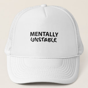 Mentally unstable trucker hat