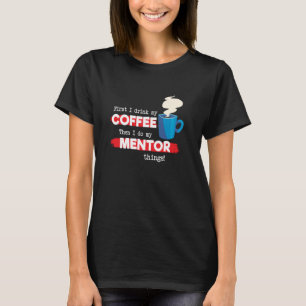 Mentor & Coffee   Appreciation Saying T-Shirt