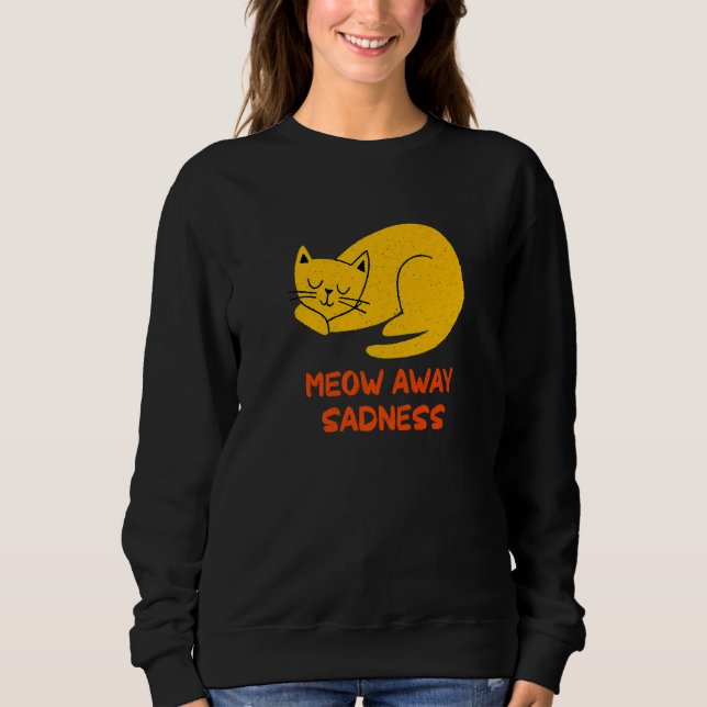 Meow Away Sadness Cat  Positivity Kitten Positive  Sweatshirt (Front)