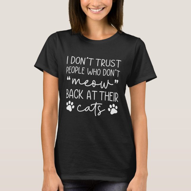 Meow Back At Their Cats T-Shirt (Front)