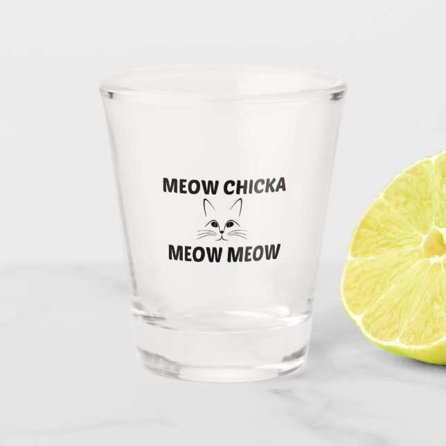 MEOW CHICKA SHOT GLASS (Front)