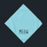Meow Cute Black Text Small Teal Pet Bandana<br><div class="desc">Pretty teal bandanna,  with cute black text... .Meow. Perfect for your pet's night out on the town or afternoon at the park.

Larger size also available.</div>