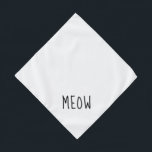 Meow Cute Black Text Small White Pet Bandana<br><div class="desc">Pretty white bandanna,  with cute black text... .Meow. Perfect for your pet's night out on the town or afternoon at the park.

Larger size also available.</div>