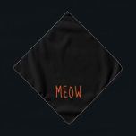 Meow Cute Orange Text Small Black Pet Bandana<br><div class="desc">Black bandanna,  with cute orange text...  Meow. Follow the "Personalise this template" link to add your pet's name. You can also click "Customise further" to make any other changes you desire.</div>