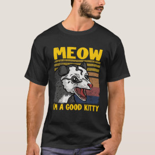 Meow I Am A Good Kitty Jokes Opossum Meme Possum T-Shirt