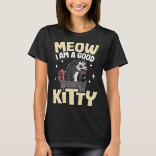 Meow I Am A Good Kitty Opossum Jokes Meme Possum P T-Shirt