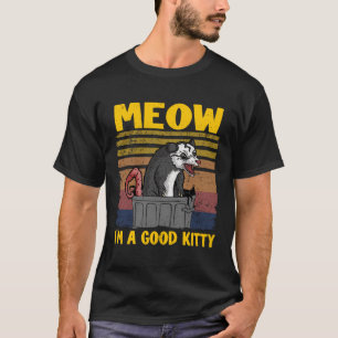 Meow I Am A Good Kitty Opossum Jokes Meme Possum   T-Shirt