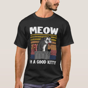 Meow I Am A Good Kitty Opossum Jokes Meme Possum   T-Shirt