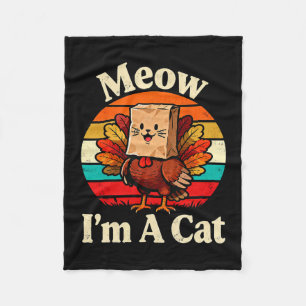 Meow I’m A Cat Funny Turkey Fake Cat Thanksgiving Fleece Blanket