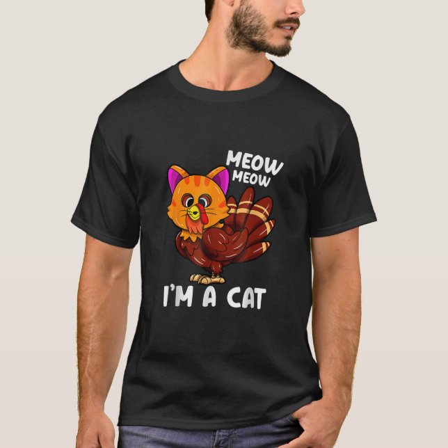 Meow i m a cat turkey thanksgiving  T-Shirt (Front)