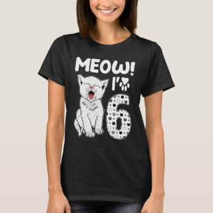 Meow I'm 6 Years Old Girl 6th Birthday Cat Cute Ca T-Shirt