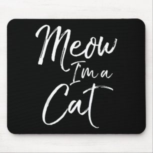 Meow Im a Ca Mouse Pad