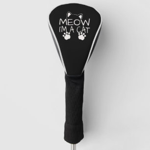 Meow I'm a Cat Cats Kitten Black Cat Lover Golf Head Cover