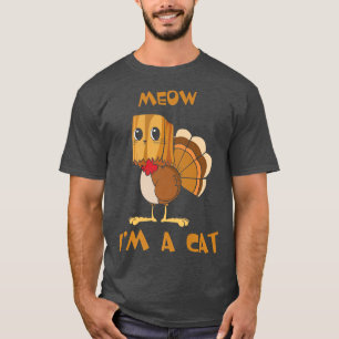Meow I'm A Cat Funny Thanksgiving Turkey Fake Cat  T-Shirt