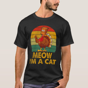 Meow I'm A Cat Turkey Fake Cat Thanksgiving Retro T-Shirt