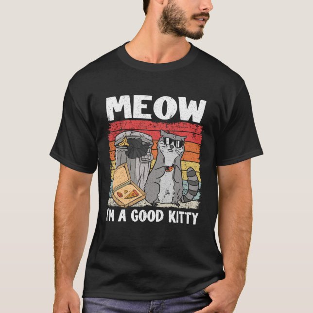 Meow I'm A Good Kitty Trash Can Garbage Panda Racc T-Shirt (Front)