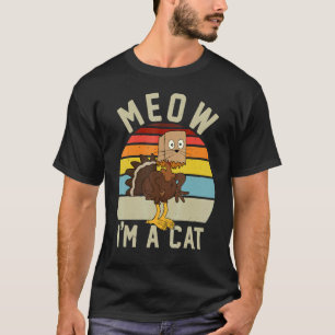 Meow I'm Cat Thanksgiving Cat Turkey Fake Cat Ret T-Shirt