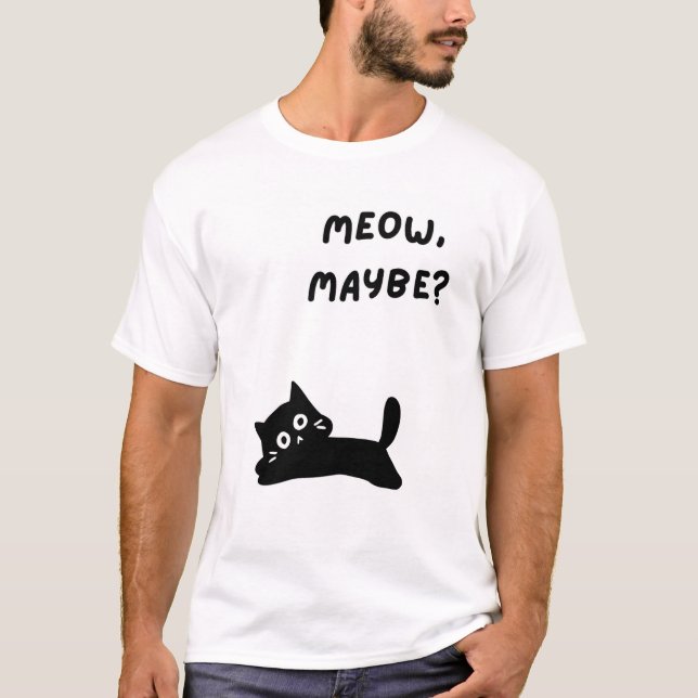 Meow, Maybe Shirt (Front)