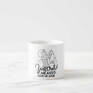 Meow Means Leave Me Alone - Aesthetic Funny Cat Espresso Cup