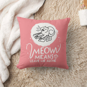Meow Means Leave Me Alone - Angry Funny Cat Cushion