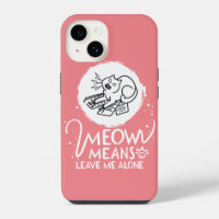Meow Means Leave Me Alone - Angry Funny Cat