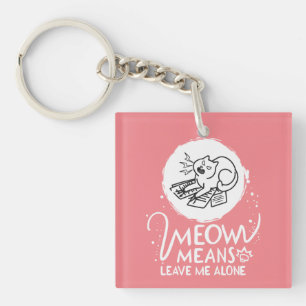 Meow Means Leave Me Alone - Angry Funny Cat Key Ring
