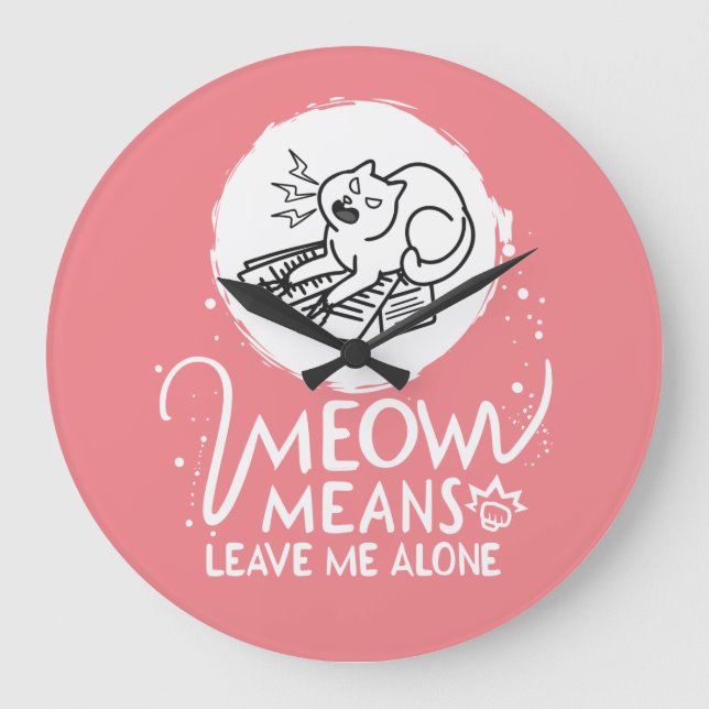 Meow Means Leave Me Alone - Angry Funny Cat Large Clock (Front)