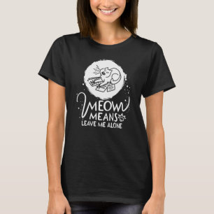 Meow Means Leave Me Alone - Angry Funny Cat T-Shirt