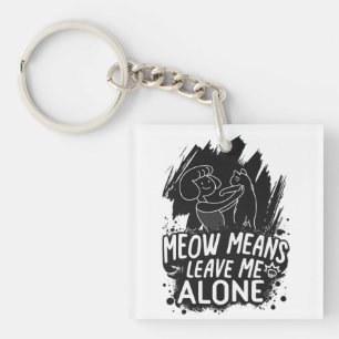 Meow Means Leave Me Alone Funny Cat Quote Key Ring