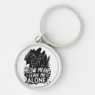 Meow Means Leave Me Alone Funny Cat Quote Key Ring