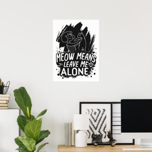 Meow Means Leave Me Alone Funny Cat Quote Poster