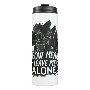 Meow Means Leave Me Alone Funny Cat Quote Thermal Tumbler