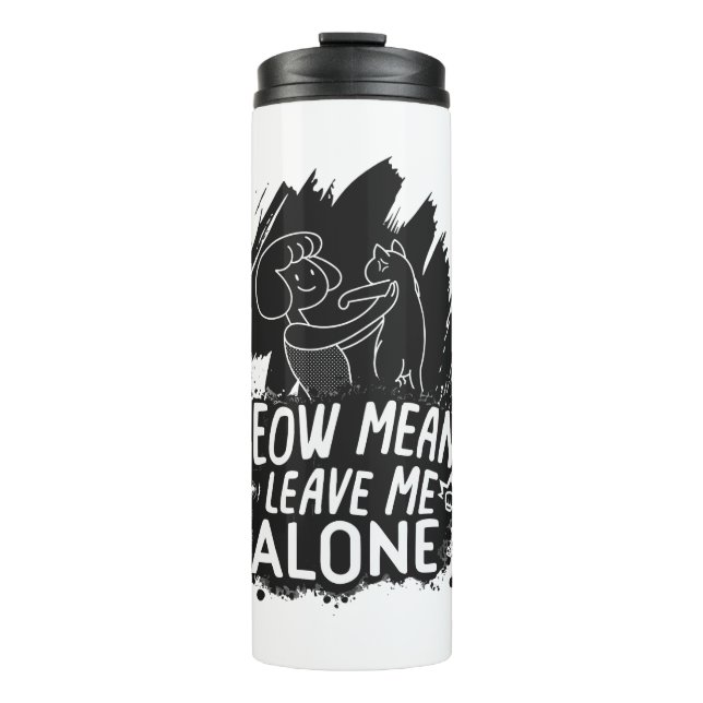 Meow Means Leave Me Alone Funny Cat Quote Thermal Tumbler (Front)