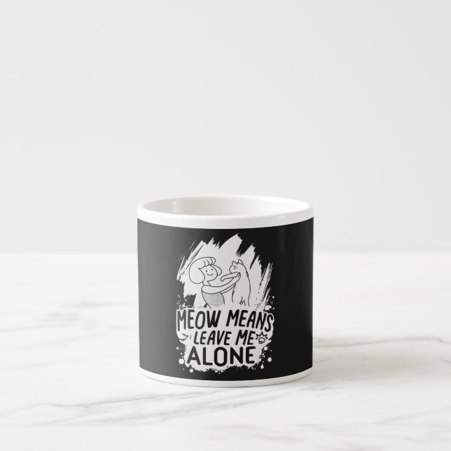 Meow Means Leave Me Alone Funny Cat - White Espresso Cup (Front)