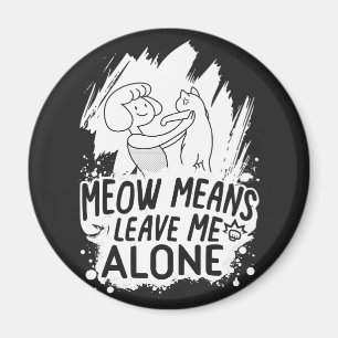 Meow Means Leave Me Alone Funny Cat - White Magnet