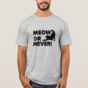 Meow or Never Funny Tshirt