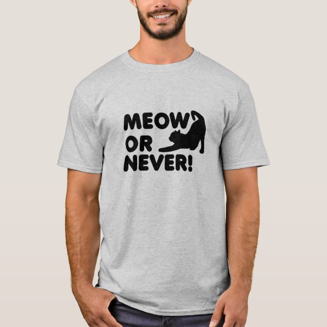 Meow or Never Funny Tshirt (Front)